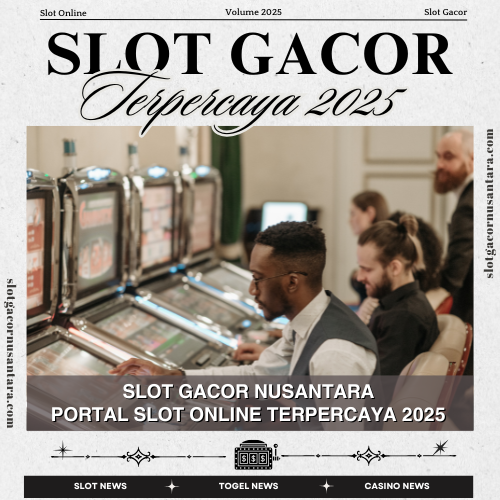 Slot Gacor Nusantara: Portal Slot Online Terpercaya 2025