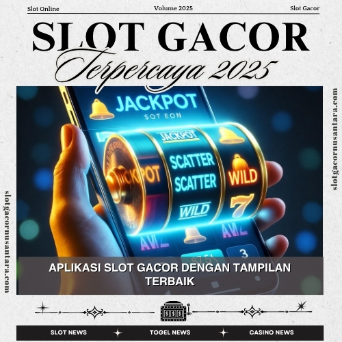 Aplikasi Slot Gacor dengan Tampilan Terbaik