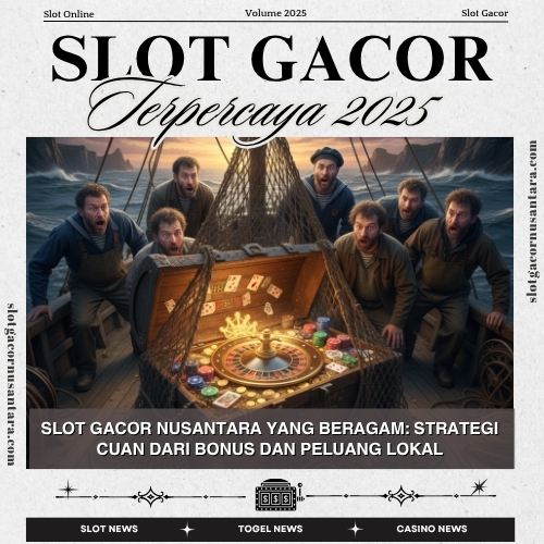 Slot Gacor Nusantara yang Beragam: Strategi Cuan dari Bonus dan Peluang Lokal